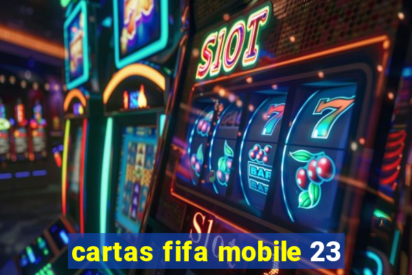 cartas fifa mobile 23